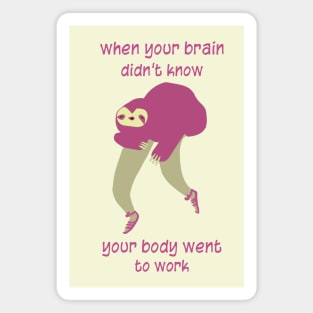 Tired Sloth-When your brain didn’t know your body went to work. Magnet